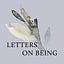 Letters on Being