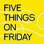 Five things on Friday