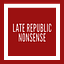 Late Republic Nonsense