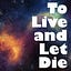 To Live and Let Die