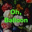 Oh, Balloon 