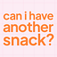 Can I Have Another Snack?