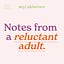 Notes From A Reluctant Adult