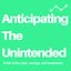Anticipating the Unintended