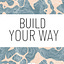 Build Your Way