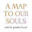 A MAP TO OUR SOULS