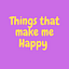 Things that Make me Happy! 