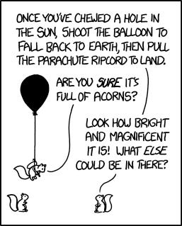 An xkcd comic involving squirrels sure the sun is filled with acorns followed by an image starting with earth, then zooming out to our solar system, our galaxy, our supercluster, our whole observable universe--and then a bearded man in a white robe saying not to masturbate