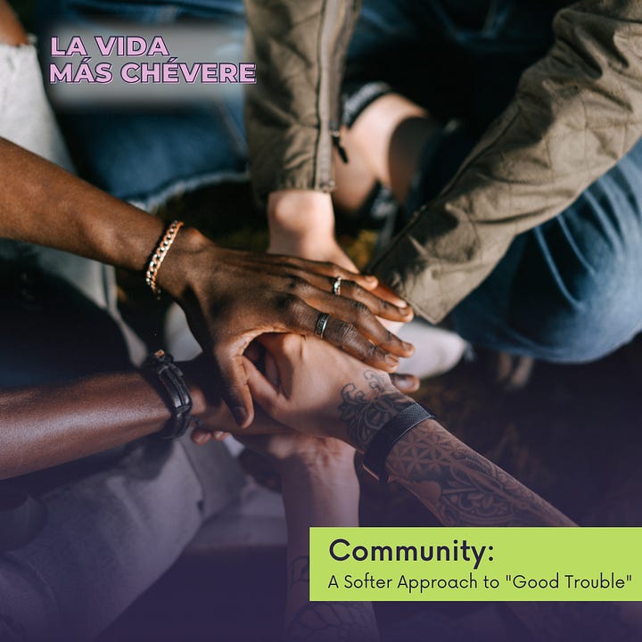 1st picture: hands coming together on top of one another in a sign of community. Text overlay reads La Vida Más Chévere, Community: A Softer Approach to "Good Trouble." 2nd picture: same picture of hands in the background with a piece of ripped paper in the foreground. Handwritten text on the paper reads "You don't always hve to be hard, mija. You get to be soft, too." @PauletteErato