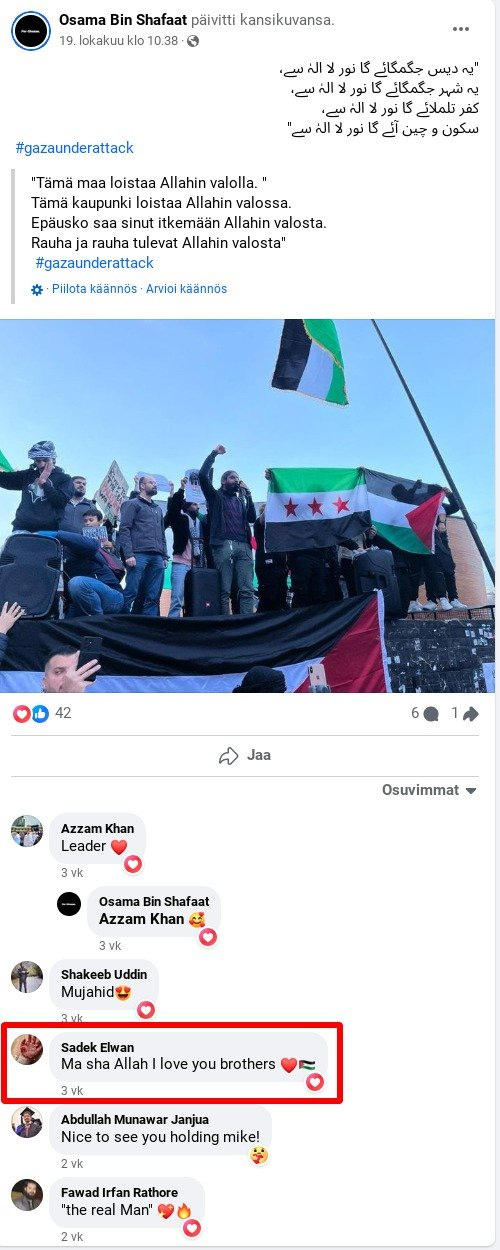Miehen aikaisemmista Facebook-kommenteista tulee hyvin ilmi mihin koplaan hän kuului. Palestiinan lipun vieressä on syyrialaisen terroristijärjestön "Vapaa Syyrian armeijan" lippu, joka on kytköksissä al-Qaedan sisarjärjestön al-Nusran kanssa.
