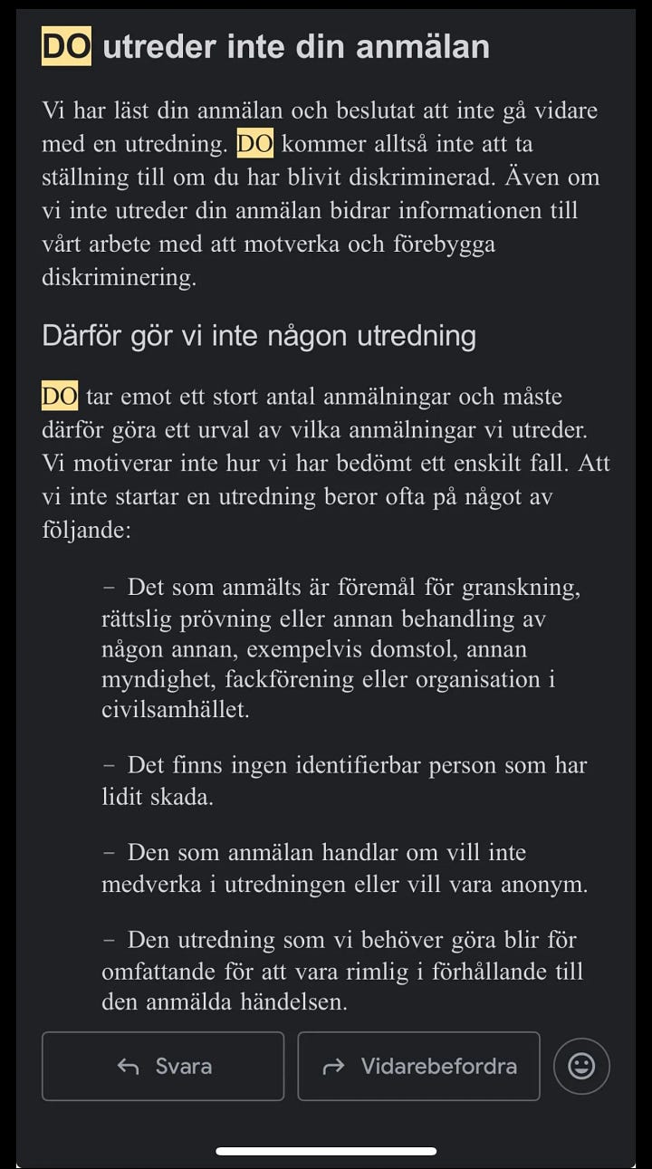 Image 1 (Fardowsa Hirsi’s LinkedIn Post): Screenshot of a LinkedIn post by Fardowsa Hirsi explaining how her Black son was denied entry to a Gothenburg nightclub while his white friends were let in. She notes that 88 official discrimination complaints have been filed to DO with zero results. She calls the pattern “a systemic failure.” Image 2 (Aftonbladet Headline): Aftonbladet news article headline stating: “88 reports to DO – no action taken.” Subheadline: “It’s hard to prove discrimination.” The article discusses how 200 Seconds (SVT) documented racial exclusion in Swedish nightlife. Image 3 (DO Rejection Letter): Screenshot of a rejection letter from DO explaining that a complaint will not be investigated. It lists generic reasons for inaction, including vague claims about workload or lack of identifiable harm. Image 4 (Text Message with DO Link): Screenshot of a text exchange where a user sends the official DO link to another person, encouraging them to file a complaint about discrimination.