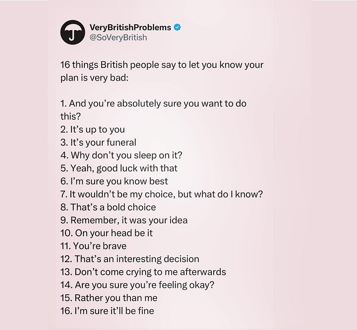 The first image shows a list of 16 things British people say to you know your plan is very bad. And includes: 1. And you're absolutely sure you want to do this? 2. It's up to you. The second image shows a meme with the phrase, "With all due respect..." Meaning: "I have literally zero respect for you and I am about to outline some very, very specific reason why"
