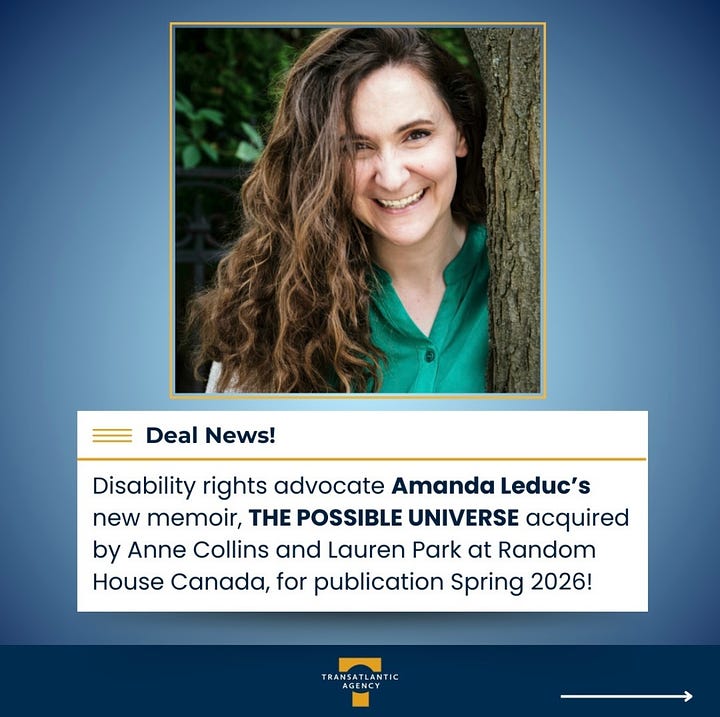 Image description 1: square blue graphic announcing a new book deal for Amanda Leduc, a white woman with curly brown hair pictured in the graphic. Blue text says: Disability rights advocate Amanda Leduc’s new memoir, THE POSSIBLE UNIVERSE, acquired by Anne Collins and Lauren Park at Random House Canada for publication in Spring 2026.  Image description 2: Author of DISFIGURED: ON FAIRY TALES, DISABILITY, AND MAKING SPACE, Amanda Leduc’s THE POSSIBLE UNIVERSE, a hybrid lyric memoir about grief and friendship, in which Amanda turns to the cosmos as a way of making sense of the death of her best friend, intertwining the unfathomable nature of loss with the equally unfathomable nature of the universe around us, to Anne Collins and Lauren Park at Random House Canada, for publication Spring 2026, by Samantha Haywood at Transatlantic Agency (Canadian English).