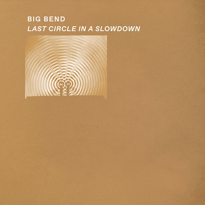 Big Bend - Last Circle In A Slowdown / Big Bend