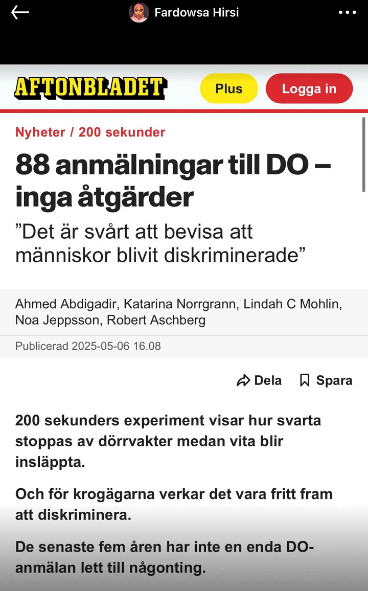 Image 1 (Fardowsa Hirsi’s LinkedIn Post): Screenshot of a LinkedIn post by Fardowsa Hirsi explaining how her Black son was denied entry to a Gothenburg nightclub while his white friends were let in. She notes that 88 official discrimination complaints have been filed to DO with zero results. She calls the pattern “a systemic failure.” Image 2 (Aftonbladet Headline): Aftonbladet news article headline stating: “88 reports to DO – no action taken.” Subheadline: “It’s hard to prove discrimination.” The article discusses how 200 Seconds (SVT) documented racial exclusion in Swedish nightlife. Image 3 (DO Rejection Letter): Screenshot of a rejection letter from DO explaining that a complaint will not be investigated. It lists generic reasons for inaction, including vague claims about workload or lack of identifiable harm. Image 4 (Text Message with DO Link): Screenshot of a text exchange where a user sends the official DO link to another person, encouraging them to file a complaint about discrimination.