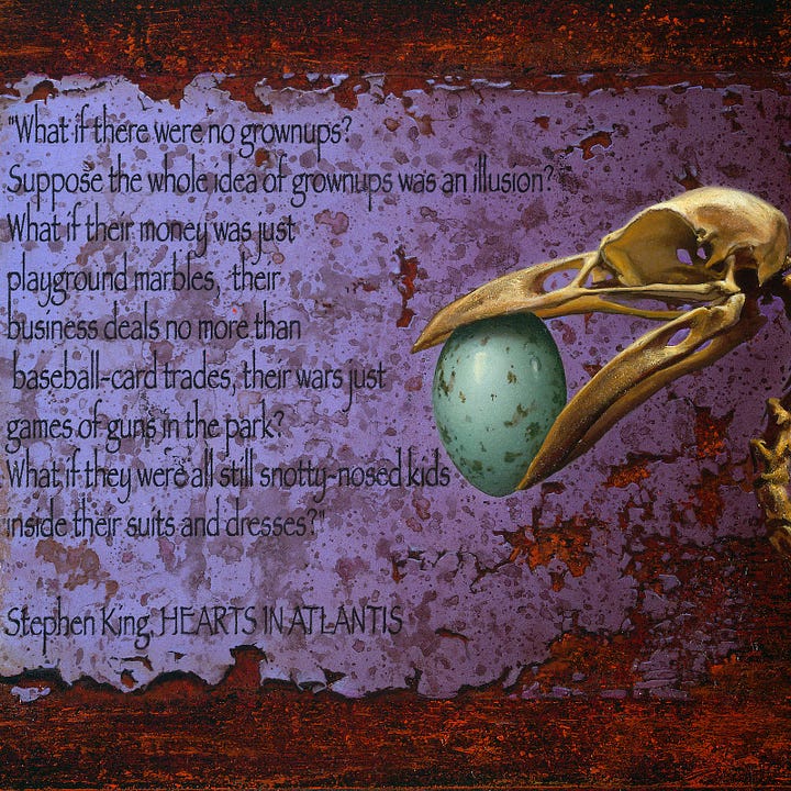 LEFT: Detail from BONE OF CONTENTION featuring a mottled blue egg held in the beak of a bird skull. Next to it a Stephen King quote from HEARTS IN ATLANTIS reads: "What if there were no grownups? Suppose the whole idea of grownups was an illusion? What if their money was just playground marbles, their business deals no more than baseball-card trades, their wars just games of guns in the park? What if they were all still snotty-nosed kids inside their suits and dresses?" RIGHT: Detail from BONE OF CONTENTION featuring a bird skeleton with a mottled blue egg held in its beak. It's neck bones form an S connecting head to collar bone where skeletal wings rise up. The background is lavender paper wearing through to rusted metal.