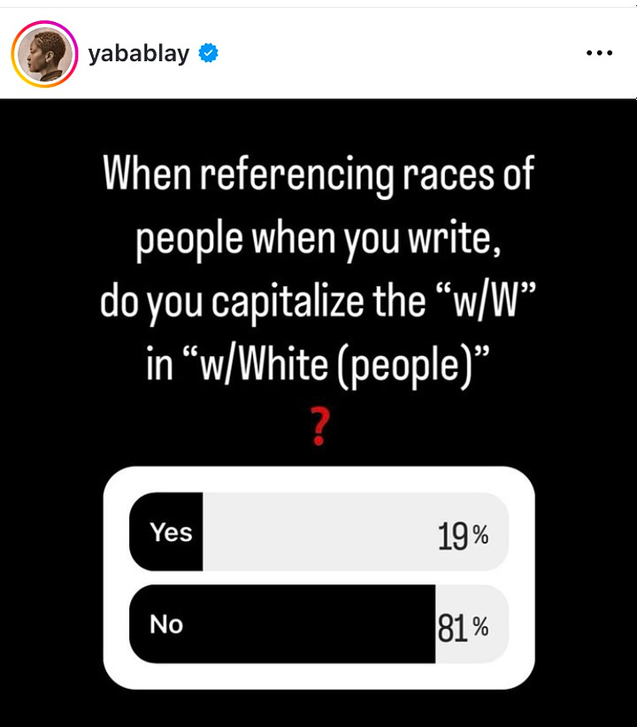 Screenshot of two Instagram posts that say, "When referencing races of people when you write, do you capitalize the "b/B" in "b/Black (people)"? and "When referencing races of people when you write, do you capitalize the "w/W" in "w/White (people)"?      