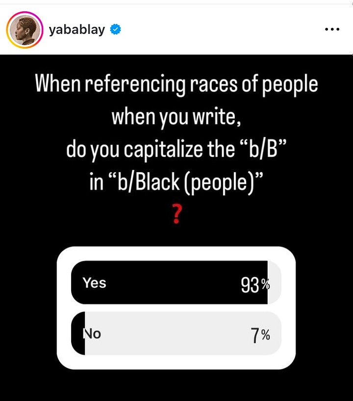 Screenshot of two Instagram posts that say, "When referencing races of people when you write, do you capitalize the "b/B" in "b/Black (people)"? and "When referencing races of people when you write, do you capitalize the "w/W" in "w/White (people)"?      