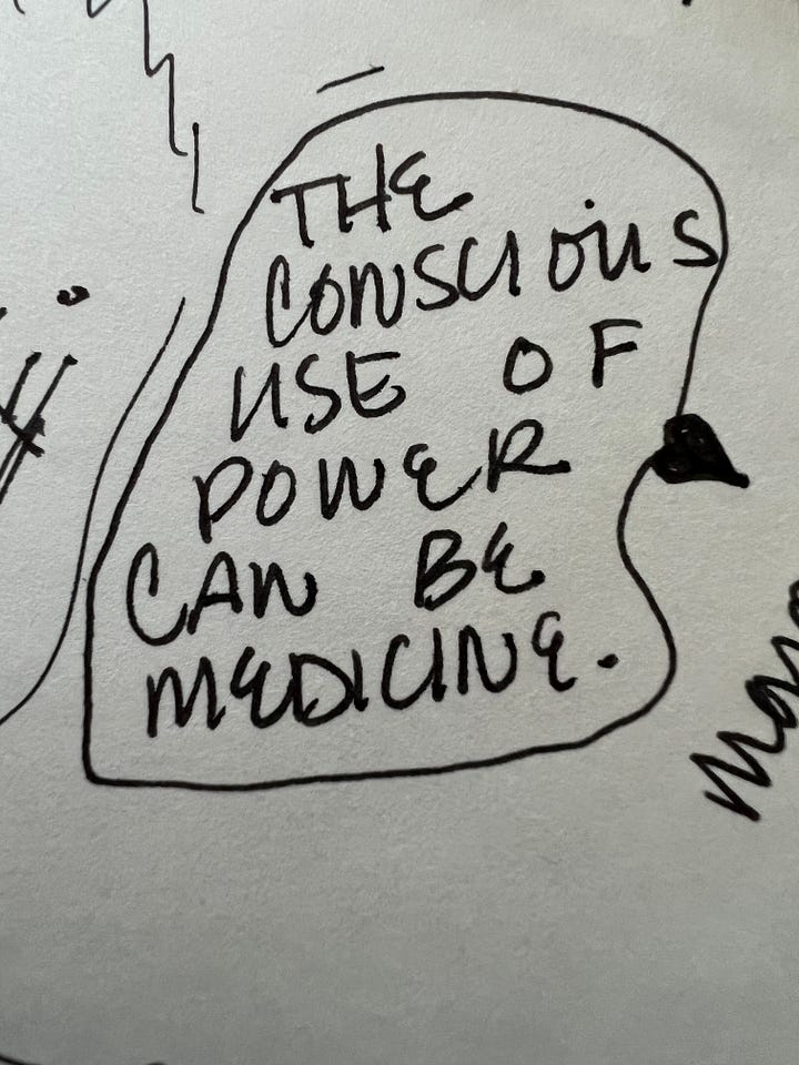 A notebook scribble that says "The conscious use of power can be medicine" and an underline inn a book that says "to step back and fade."