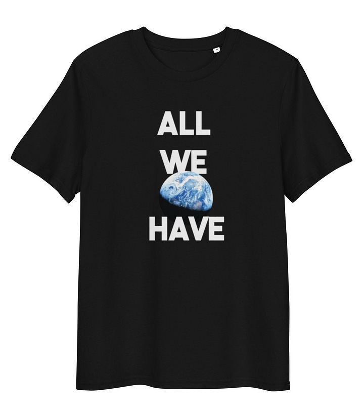 Black shirts and hoodies with white text reading "ALL WE HAVE" with a photo of the Earth in partial eclipse in the middle of the text.