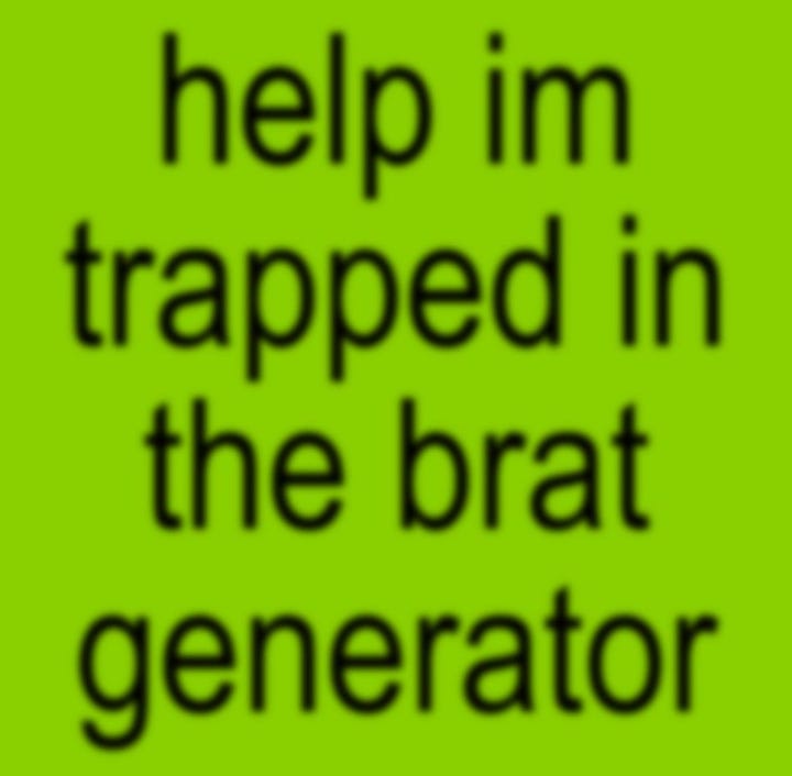 examples of posts made with the charli xcx brat generator, which puts blurry sans-serif text over a slime green background. The examples say "does anyone know where I can find a nail polish this color," "kamala," "help im trapped in the brat generator," and "I'm off my meds"