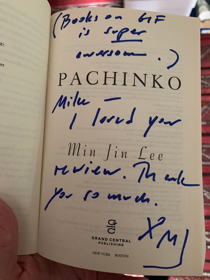 An inscription on the inside page of Pachinko by Min Jin Lee says Books on GIF is super awesome Mike I loved your review thank you so much X MJ