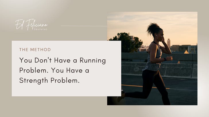 You Don't Have a Running Problem. You Have a Strength Problem.