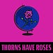 Thorns Have Roses