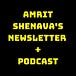 Amrit Shenava’s Newsletter + Podcast