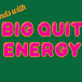 Big Quit Energy