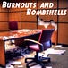 Burnouts and Bombshells