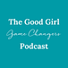 The Good Girl Game Changers