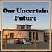 Our Uncertain Future