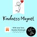 Kindness Magnet™