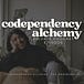 Codependency Alchemy