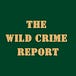 The Wild Crime Report