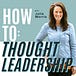 How To: Thought Leadership