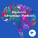 Dyslexic Advantage Newsletter | All Things Dyslexia