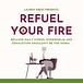 Refuel Your Fire