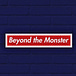 Beyond the Monster