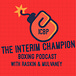 The Interim Champion Boxing Podcast with Raskin & Mulvaney