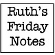 Ruth’s Friday Notes