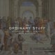 The Ordinary Stuff
