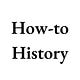 How-to History