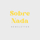 Sobre Nada Newsletter