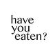 Have you eaten?
