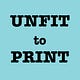 Unfit to Print