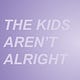 The Kids Aren't Alright
