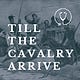 Till the Cavalry Arrive