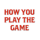 How You Play The Game